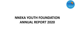 Nneka Youth Foundation Annual Report 2020 Nneka Annual Report 2020 Theme “Commit Today – Build Tomorrow”