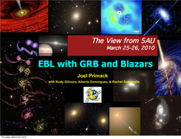 EBL with GRB and Blazars Joel Primack with Rudy Gilmore, Alberto Dominguez, & Rachel Somerville