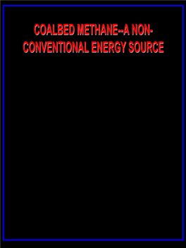 Coalbed Methane--A Non- Conventional Energy Source