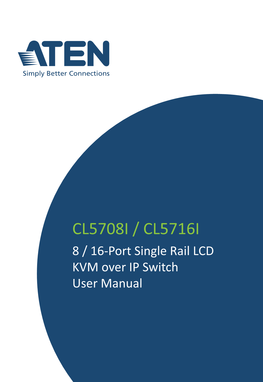 CL5708I / CL5716I 8 / 16-Port Single Rail LCD KVM Over IP Switch User Manual CL5708I / CL5716I User Manual