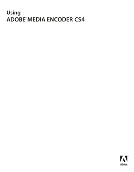 Using ADOBE® MEDIA ENCODER™ CS4 ©Copyright 2008 Adobe Systems Incorporated