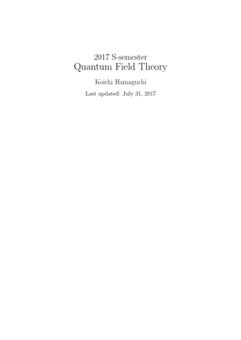 Quantum Field Theory Koichi Hamaguchi Last Updated: July 31, 2017 Contents
