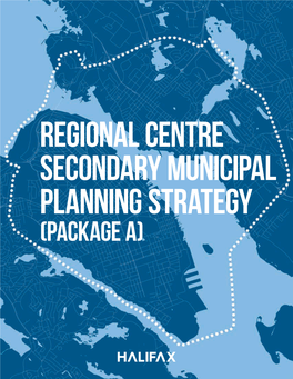 Regional Centre Secondary Municipal Planning Strategy (Package A) REGIONAL CENTRE SECONDARY MUNICIPAL PLANNING STRATEGY