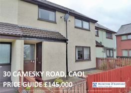 30 CAMESKY ROAD, CAOL PRICE GUIDE £145,000 T: 01397 703231 F: 01397 705070 E: Property@Solicitors-Scotland.Com W: KEY FEATURES