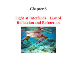 Chapter 6 Light at Interfaces – Law of Reflection and Refraction