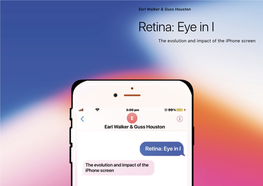 Retina: Eye in I the Evolution and Impact of the Iphone Screen Retina: Eye in I Earl Walker & Guss Houston