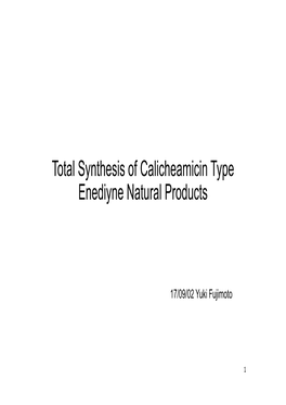 Total Synthesis of Calicheamicin Type Enediyne Natural Products