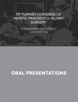 ORAL PRESENTATIONS Turk J Surg 2017; 33 (Suppl.-1): 1-92 DOI: 10.5152/Turkjsurg.2018.011018 13Th Turkish Congress of Hepato-Pancreato-Biliary Surgery