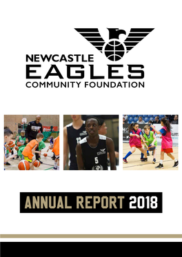Annual Report 2018 2 NEWCASTLE EAGLES COMMUNITY FOUNDATION