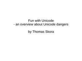 Fun with Unicode - an Overview About Unicode Dangers