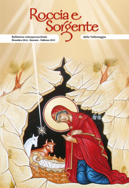 Bollettino Interparrocchiale Della Vallemaggia Dicembre 2014 - Gennaio - Febbraio 2015 Orario S.• Messe Festive Sabato Ore 18.00 Avegno