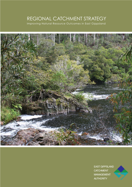 REGIONAL CATCHMENT STRATEGY Improving Natural Resource Outcomes in East Gippsland Copyright © East Gippsland Catchment Management Authority 2008