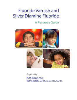 Fluoride Varnish and Silver Diamine Fluoride a Resource Guide