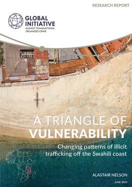 A TRIANGLE of VULNERABILITY Changing Patterns of Illicit Trafficking Off the Swahili Coast