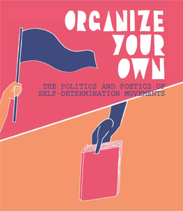 Organize Your Own: the Politics and Poetics of Self-Determination Movements © 2016 Soberscove Press and Contributing Authors and Artists