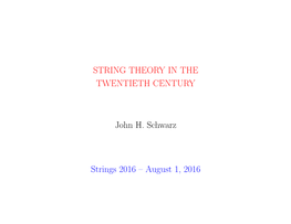 STRING THEORY in the TWENTIETH CENTURY John H