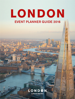 EVENT PLANNER GUIDE 2016 LONDON & PARTNERS EVENT PLANNER GUIDE 2016 Contents Welcome to London