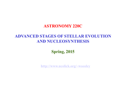 ASTRONOMY 220C ADVANCED STAGES of STELLAR EVOLUTION and NUCLEOSYNTHESIS Spring, 2015