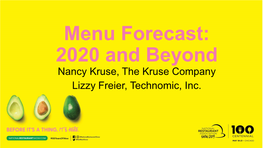 Menu Forecast: 2020 and Beyond Nancy Kruse, the Kruse Company Lizzy Freier, Technomic, Inc