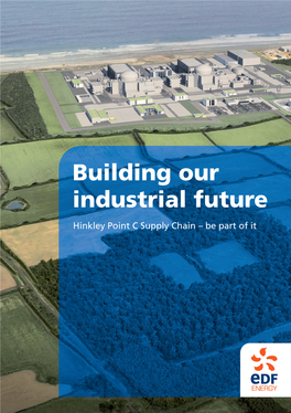 Building Our Industrial Future Hinkley Point C Supply Chain – Be Part of It Building an Industrial Future - Be Part of It