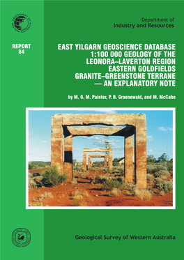 EAST YILGARN GEOSCIENCE DATABASE, 1:100 000 GEOLOGY of the LEONORA– LAVERTON REGION, EASTERN GOLDFIELDS GRANITE–GREENSTONE TERRANE — an EXPLANATORY NOTE by M