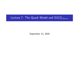 Lecture 7: the Quark Model and SU(3)Flavor