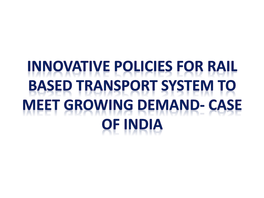 (Presentation) : Innovative Policies for Rail Based Transport System To