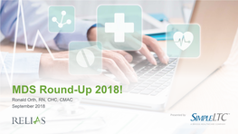 MDS Round-Up 2018! Ronald Orth, RN, CHC, CMAC September 2018