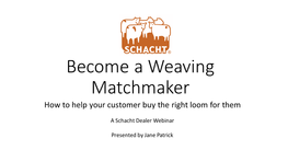 Become a Weaving Matchmaker How to Help Your Customer Buy the Right Loom for Them