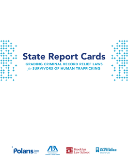 State Report Cards GRADING CRIMINAL RECORD RELIEF LAWS for SURVIVORS of HUMAN TRAFFICKING Authors: Erin Marsh, Data & Research Associate, Polaris