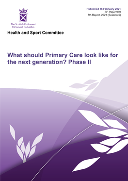 What Should Primary Care Look Like for the Next Generation? Phase II Published in Scotland by the Scottish Parliamentary Corporate Body