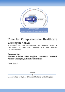 Time for Comprehensive Healthcare Costing in Kenya a REPORT on the FEASIBILITY to DEVELOP, PILOT & IMPLEMENT a UNIT COST SYSTEM for KEY HEALTH INTERVENTIONS