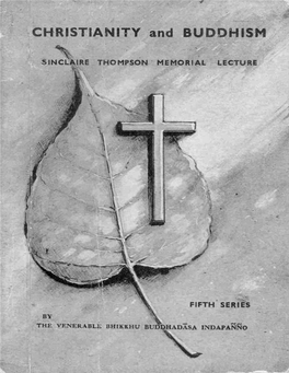 CHRISTIANITY and BUDDHISM SINCLAIRE THOMPSON MEMORIAL LECTURE FIFTH SERIES by the VENERABLE BHIKKHU BUDDHADASA INDAPANNO