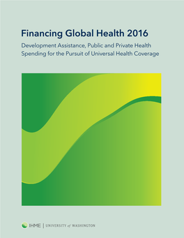 Financing Global Health 2016 Development Assistance, Public and Private Health Spending for the Pursuit of Universal Health Coverage