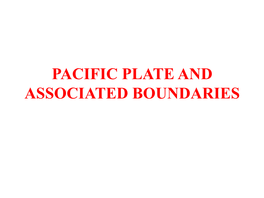 Presentation on Pacific Plate and Associated Boundaries