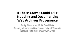 Studying and Documenting Web Archives Provenance Emily Maemura, Phd Candidate Faculty of Information, University of Toronto Netlab Forum February 27, 2018 the Team