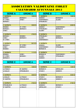 Calendario Autunnale 2015 Serie a Girone a Serie B Girone a 1° Giornata 13/09/15 1° Giornata 13/09/15 Bosses I Morgex Ii Gignod I Morgex Iii St