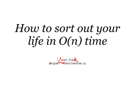 How to Sort out Your Life in O(N) Time
