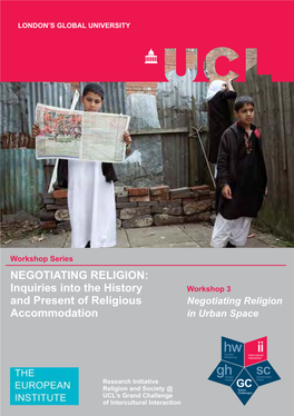 NEGOTIATING RELIGION: Inquiries Into the History Workshop 3 and Present of Religious Negotiating Religion Accommodation in Urban Space