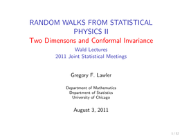 RANDOM WALKS from STATISTICAL PHYSICS II Two Dimensons and Conformal Invariance Wald Lectures 2011 Joint Statistical Meetings