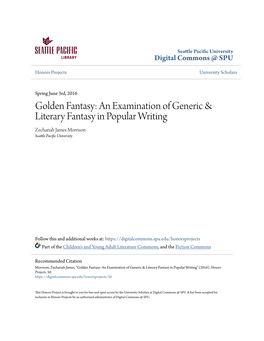 Golden Fantasy: an Examination of Generic & Literary Fantasy in Popular Writing Zechariah James Morrison Seattle Pacific Nu Iversity