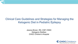 Jessica Brown, RD, CSP, CNSC Ketogenic Dietitian CHOC Children’S Hospital