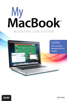 My Macbook® (Mountain Lion Edition) Editor-In-Chief Greg Wiegand Copyright © 2013 by Pearson Education All Rights Reserved