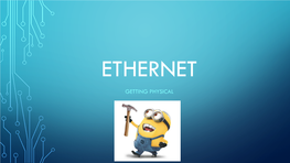 Getting Physical with Ethernet