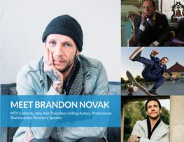 MEET BRANDON NOVAK MTV Celebrity, New York Times Best-Selling Author, Professional Skateboarder, Recovery Speaker Social Media Metrics Brandon Novak on Youtube