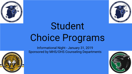 Student Choice Programs Informational Night - January 31, 2019 Sponsored by MHS/OHS Counseling Departments Counseling Staff