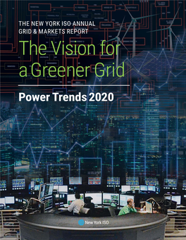 Power Trends 2020: the Vision for a Greener Grid, the New York Independent System Operator’S (NYISO) Annual State of the Grid and Markets Report