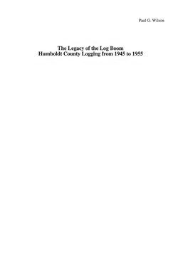 The Legacy of the Log Boom Humboldt County Logging from 1945 to 1955 Logging in Humboldt County in Northwestern California Began in 1850