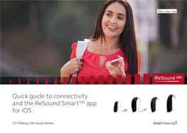 Quick Guide to Connectivity and the Resound Smart™ App for Ios Introduction to Resound Smart Hearing™ Aids