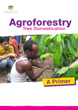 Agroforestry Tree Domestication: a Primer. the World Agroforestry Centre, Nairobi, Kenya